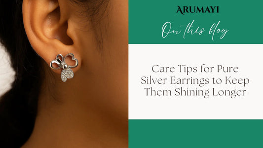 Care Tips for Pure Silver Earrings to Keep Them Shining Longer