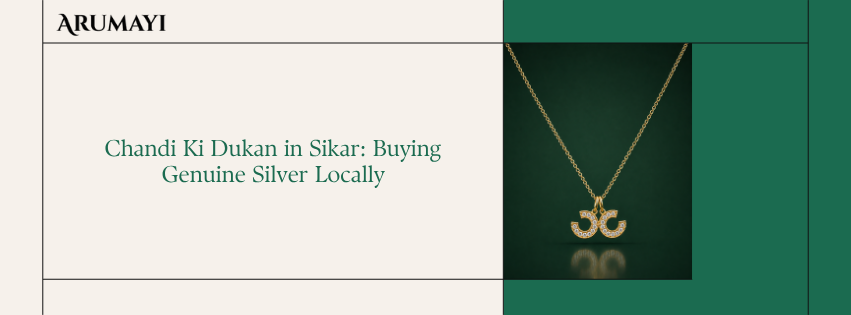 Chandi Ki Dukan in Sikar: Buying Genuine Silver Locally