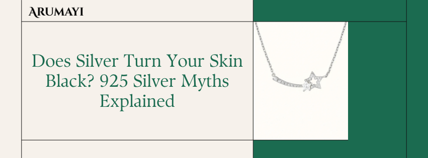 Does Silver Turn Your Skin Black? 925 Silver Myths Explained