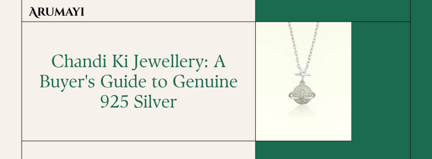 Chandi Ki Jewellery: A Buyer's Guide to Genuine 925 Silver