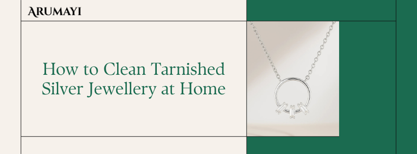 How to Clean Tarnished Silver Jewellery at Home