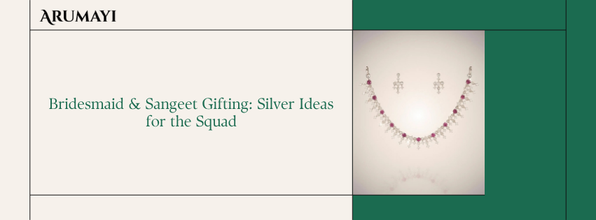 Bridesmaid & Sangeet Gifting: Silver Ideas for the Squad