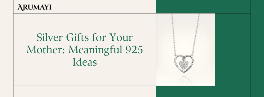 Silver Gifts for Your Mother: Meaningful 925 Ideas
