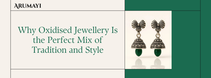 Why Oxidized Jewellery Is the Perfect Mix of Tradition and Style?