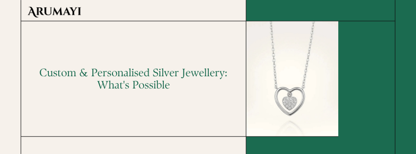 Custom & Personalised Silver Jewellery: What's Possible