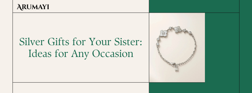 Silver Gifts for Your Sister: Ideas for Any Occasion