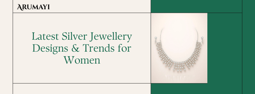 Latest Silver Jewellery Designs & Trends for Women