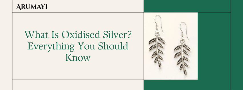 What Is Oxidised Silver? Everything You Should Know