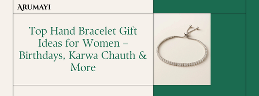 Top Hand Bracelet Gift Ideas for Women – Birthdays, Karwa Chauth & More