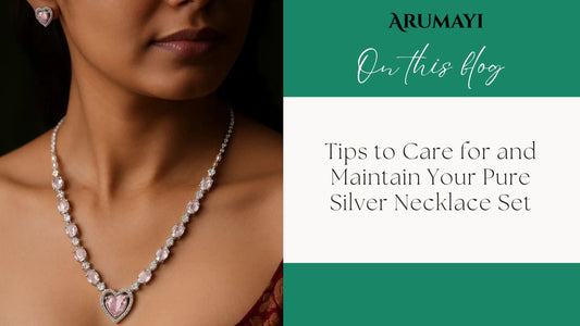 Tips to Care for and Maintain Your Pure Silver Necklace Set